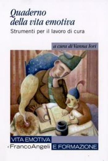 Quaderno della vita emotiva. Strumenti per il lavoro di cura  - Libro Franco Angeli 2012, Vita emotiva e formazione | Libraccio.it