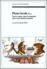 Piano locale. Nuove regole, nuovi strumenti, nuovi meccanismi attuativi  - Libro Franco Angeli 2009, Urbanistica-Documenti | Libraccio.it