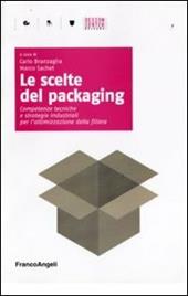 Le scelte del packaging. Competenze tecniche e strategie industriali per l'ottimazione della filiera