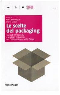 Le scelte del packaging. Competenze tecniche e strategie industriali per l'ottimazione della filiera  - Libro Franco Angeli 2009, Design Center Bologna | Libraccio.it
