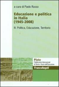 Educazione e politica in Italia (1945-2008). Vol. 4: Politica, educazione, territorio.  - Libro Franco Angeli 2010, Piste | Libraccio.it