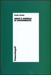 Indici e modelli di sostenibilità - Paolo Tenuta - Libro Franco Angeli 2009, Economia - Ricerche | Libraccio.it