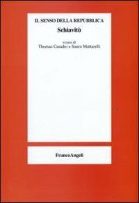 Il senso della repubblica. Schiavitù  - Libro Franco Angeli 2009 | Libraccio.it