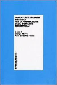Indicatori e modelli statistici per la valutazione degli squilibri territoriali  - Libro Franco Angeli 2009, Economia - Ricerche | Libraccio.it
