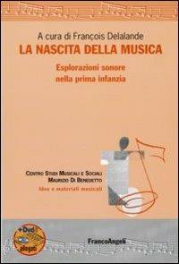 La nascita della musica. Esplorazioni sonore nella prima infanzia. Con DVD  - Libro Franco Angeli 2011, Idee e materiali musicali | Libraccio.it