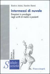 Intermezzi di nuvole. Emozioni in oncologia negli scritti di medici e pazienti - Enrico Aitini, Sandro Barni - Libro Franco Angeli 2010, Salute e società | Libraccio.it