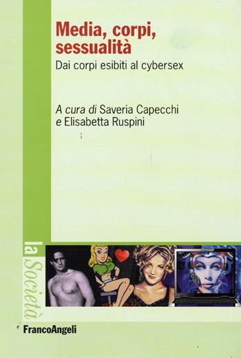 Media, corpi, sessualità. Dai corpi esibiti al cyber sex  - Libro Franco Angeli 2016, La società. Saggi | Libraccio.it