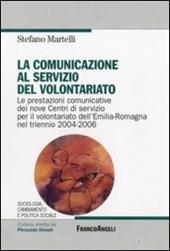 La comunicazione al servizio del volontariato. Le prestazioni comunicative dei nove Centri di servizio per il volontariato dell'Emilia-Romagna nel triennio 2004-2006
