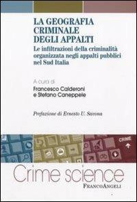 La geografia criminale degli appalti. Le infiltrazioni della criminalità organizzata negli appalti pubblici nel Sud Italia  - Libro Franco Angeli 2009, Crime Science | Libraccio.it