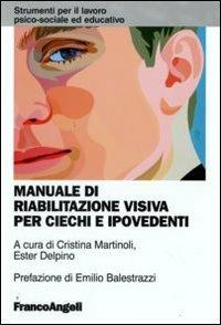 Manuale di riabilitazione visiva per ciechi e ipovedenti  - Libro Franco Angeli 2009, Strumenti per il lavoro psico-sociale ed educativo | Libraccio.it