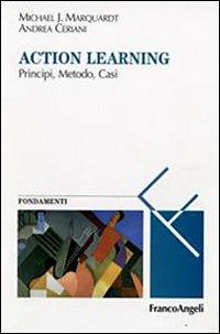 Action learning. Principi, metodo, casi - Michael J. Marquardt, Andrea Ceriani - Libro Franco Angeli 2009, Masters of learning. Fondamenti | Libraccio.it