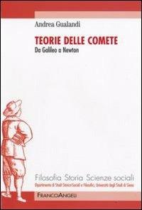 Teorie delle comete. Da Galileo a Newton - Andrea Gualandi - Libro Franco Angeli 2009, Filosofia, storia e scienze sociali | Libraccio.it