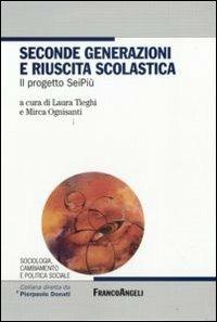 Seconde generazioni e riuscita scolastica. Il progetto SeiPiù  - Libro Franco Angeli 2009, Sociologia, cambiam. e pol. soc.Ricerche | Libraccio.it
