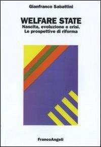 Welfare state. Nascita, evoluzione e crisi. Le prospettive di riforma - Gianfranco Sabattini - Libro Franco Angeli 2009, Università-Economia | Libraccio.it