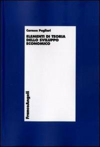 Elementi di teoria dello sviluppo economico - Carmen Pagliari - Libro Franco Angeli 2015, Economia - Monografie | Libraccio.it