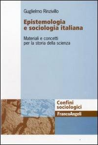 Epistemologia e sociologia italiana. Materiali e concetti per la storia della scienza - Guglielmo Rinzivillo - Libro Franco Angeli 2009, Confini sociologici | Libraccio.it