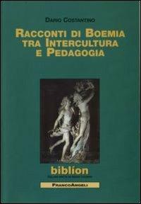 Racconti di Boemia tra intercultura e pedagogia - Dario Costantino - Libro Franco Angeli 2009, Biblíon | Libraccio.it