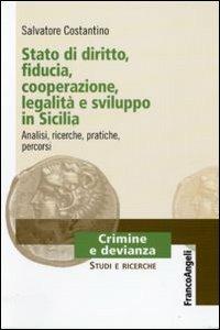 Stato di diritto, fiducia, cooperazione, legalità e sviluppo in Sicilia. Analisi, ricerche, pratiche, percorsi - Salvatore Costantino - Libro Franco Angeli 2009, Crimine e devianza | Libraccio.it