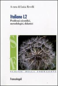 Italiano L2. Problemi scientifici, metodologici e didattici  - Libro Franco Angeli 2009, Scienze della formazione. Strumenti | Libraccio.it