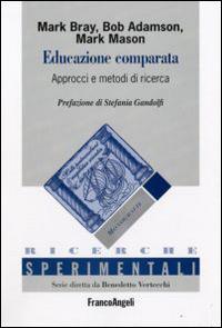 Educazione comparata. Approcci e metodi di ricerca - Mark Bray, Bob Adamson, Mark Mason - Libro Franco Angeli 2015, Ricerche sperimentali-Monografie educaz. | Libraccio.it