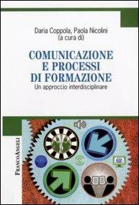Comunicazione e processi di formazione. Un approccio interdisciplinare  - Libro Franco Angeli 2009, Cultura della comunicazione | Libraccio.it