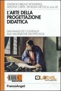 L' arte della progettazione didattica. Dall'analisi dei contenuti alla valutazione dell'efficacia  - Libro Franco Angeli 2009, Hr Community | Libraccio.it