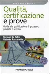 Qualità, certificazione e prove. Guida ala qualificazione di processo, prodotto e servizio