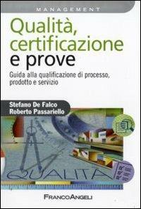 Qualità, certificazione e prove. Guida ala qualificazione di processo, prodotto e servizio - Stefano De Falco, Roberto Passariello - Libro Franco Angeli 2009, Azienda moderna | Libraccio.it