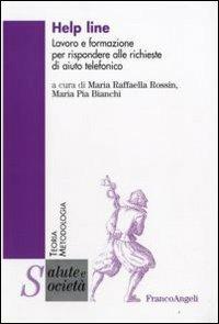 Help line. Lavoro e formazione per rispondere alle richieste di aiuto telefonico  - Libro Franco Angeli 2009, Salute e società. Teoria e metodologia | Libraccio.it