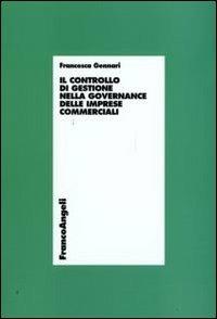 Il controllo di gestione nella governance delle imprese commerciali - Francesca Gennari - Libro Franco Angeli 2009, Economia - Ricerche | Libraccio.it