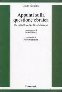 Appunti sulla questione ebraica. Da Nello Rosselli a Piero Martinetti - Guido Bersellini - Libro Franco Angeli 2009 | Libraccio.it