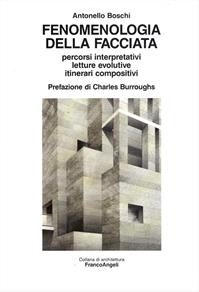 Fenomenologia della facciata. Percorsi interpretativi, letture evolutive, itinerari compositivi - Antonello Boschi - Libro Franco Angeli 2010, Architettura | Libraccio.it