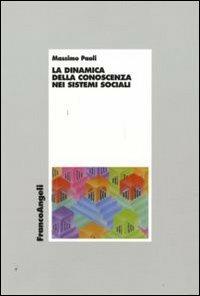La dinamica della conoscenza nei sistemi sociali - Massimo Paoli - Libro Franco Angeli 2009, Economia - Monografie | Libraccio.it