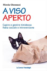 A viso aperto. Capire e gestire timidezza, fobia sociale e introversione - Nicola Ghezzani - Libro Franco Angeli 2015, Le comete | Libraccio.it