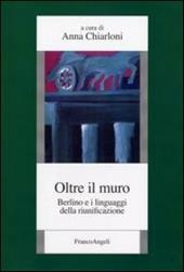 Oltre il muro. Berlino e i linguaggi della riunificazione