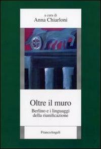 Oltre il muro. Berlino e i linguaggi della riunificazione  - Libro Franco Angeli 2009, Istituto studi storici Gaetano Salvemini | Libraccio.it