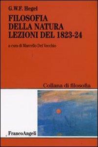 Filosofia della natura. Lezioni del 1823-1824 - Friedrich Hegel - Libro Franco Angeli 2009, Filosofia | Libraccio.it