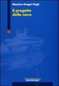 Il progetto della nave - Massimo Gregori Grgic - Libro Franco Angeli 2009, Serie di architettura e design. Strumenti | Libraccio.it