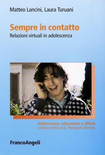 Sempre in contatto. Relazioni virtuali in adolescenza - Matteo Lancini, Laura Turuani - Libro Franco Angeli 2012, Adolescenza, educazione e affetti | Libraccio.it