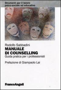 Manuale di counselling. Guida pratica per i professionisti - Rodolfo Sabbadini - Libro Franco Angeli 2016, Strumenti per il lavoro psico-sociale ed educativo | Libraccio.it