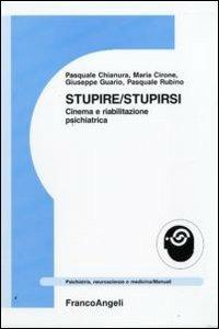 Stupire/stupirsi. Cinema e riabilitazione psichiatrica  - Libro Franco Angeli 2009, Psichiatria, neuroscienze e medicina | Libraccio.it
