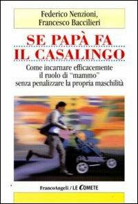 Se papà fa il casalingo. Come incarnare efficamente il ruolo di «mammo» senza penalizzare la propria maschilità - Federico Nenzioni, Francesco Baccilieri - Libro Franco Angeli 2009, Le comete | Libraccio.it