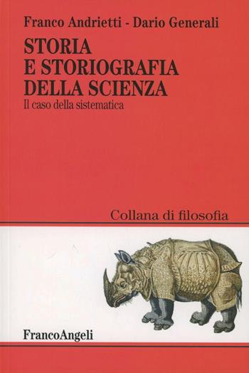 Storia e storiografia della scienza. Il caso della sistematica - Franco Andrietti, Dario Generali - Libro Franco Angeli 2011, Collana di filosofia | Libraccio.it