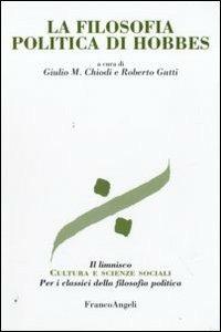 La filosofia politica di Hobbes  - Libro Franco Angeli 2012, Il limnisco. Cultura e scienze sociali | Libraccio.it