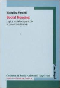 Social housing. Logica sociale e approccio economico-aziendale - Michelina Venditti - Libro Franco Angeli 2015, Economia - Ricerche | Libraccio.it