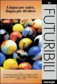 Lingua per unire, lingua per dividere  - Libro Franco Angeli 2009, Futuribili | Libraccio.it