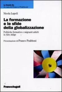 La formazione e le sfide della globalizzazione. Politiche formative e migranti adulti in Alto Adige - Nicola Lupoli - Libro Franco Angeli 2009, La scuola se - Fare scuola | Libraccio.it