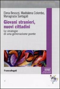 Giovani stranieri, nuovi cittadini. Le strategie di una generazione ponte - Elena Besozzi, Maddalena Colombo, Mariagrazia Santagati - Libro Franco Angeli 2012, ISMU. Iniziative e studi sulla multietnicità | Libraccio.it