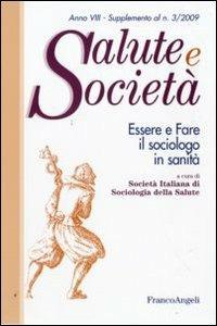 Essere e fare il sociologo in sanità  - Libro Franco Angeli 2009, Salute e società | Libraccio.it