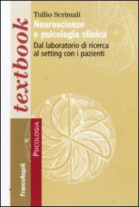Neuroscienze e psicologia clinica. Dal laboratorio di ricerca la setting con i pazienti - Tullio Scrimali - Libro Franco Angeli 2014, Psicologia. Textbooks | Libraccio.it